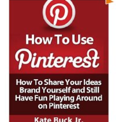 Free Kindle Edition: How To Use Pinterest